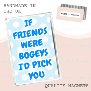 If Friends Were Bogeys I'd Pick You ✳ Magnet ✳ Gift