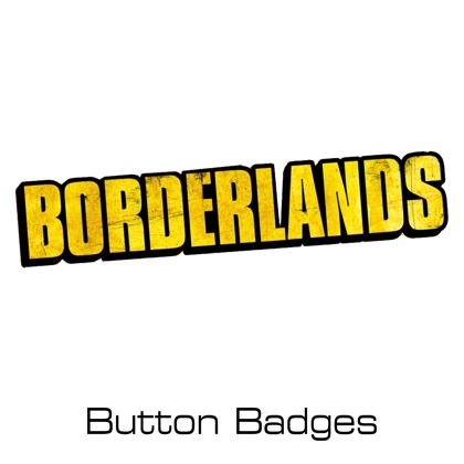 Borderlands button badges Borderlands button badges