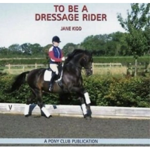 To be a dressage rider - book- Jane Kidd/Pony Club books. BN