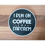I Run On Coffee And Sarcasm 3D Printed..
