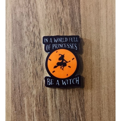 In A World Full Of Princesses Be A Witch Halloween Single Pin Badge
