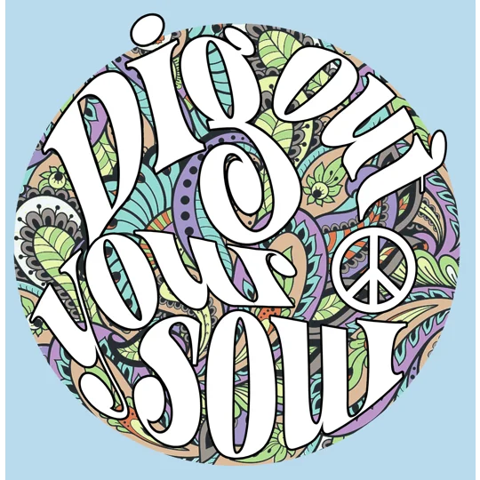 DIG OUT YOUR SOUL