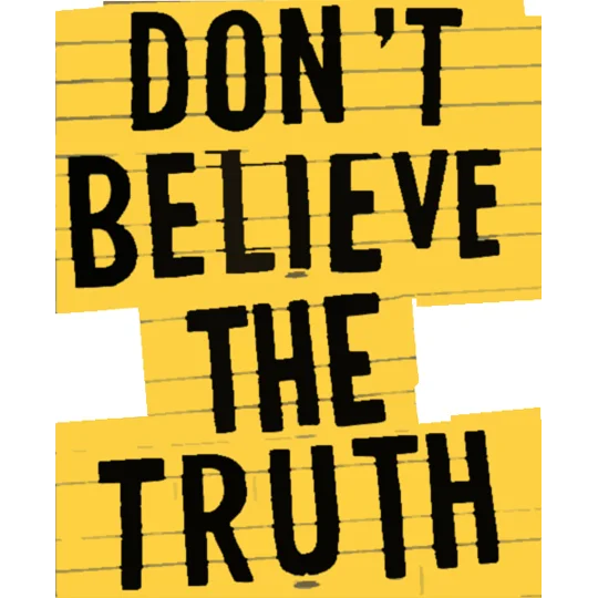 DON'T BELIEVE THE TRUTH