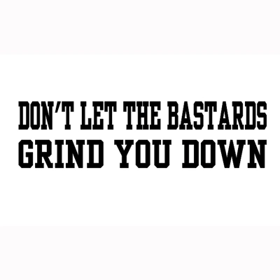 Don't Let The B*stards Grind You Down Sticker Large