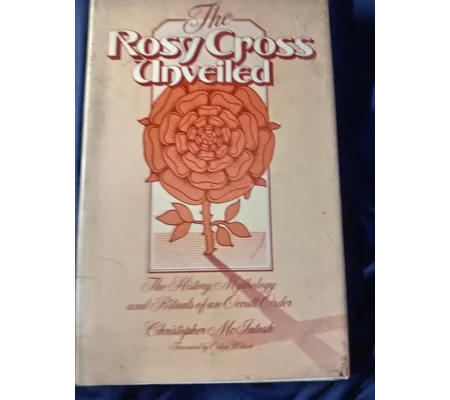 The Rosy Cross Unveiled by Christopher McIntosh