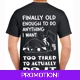 Finally Old Enough To Do Anything T-shirt