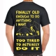 Finally Old Enough To Do Anything T-shirt