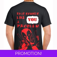 Deadpool Sounds Like A You Proble..
