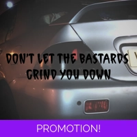 Don't let the b*stards grind you ..
