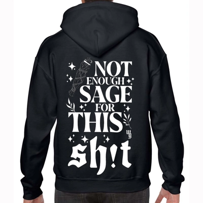 There's Not Enough Sage For This Sh Black Hoodie