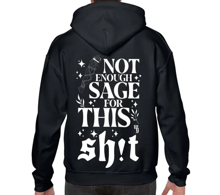 There's Not Enough Sage For This Hoodie