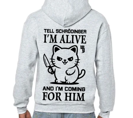 Tell Schrodinger I'm Alive Hoodie
