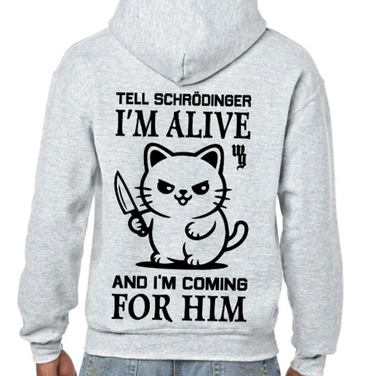 Tell Schrodinger I'm Alive Hoodie