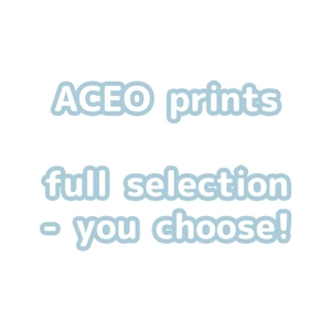 aceo prints - you choose