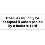Cheques will only be accepted if accompanied by a bankers card Sign Cheques will only be accepted if accompanied by a bankers card Sign