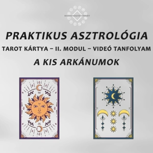 TAROT KÁRTYA II. MODUL – Kis Arkánumok: Praktikus Asztrológia Video Tanfolyam TAROT KÁRTYA II. MODUL – Kis Arkánumok: Praktikus Asztrológia Video Tanfolyam