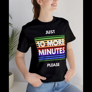 XS-4XL Just 10 More Minutes Bella canvas 3001 - Unisex T-shirt