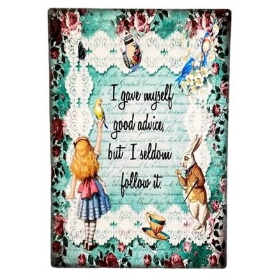 Vintage Metal Sign - Alice In Wonderland - I Gave Myself Good Advice Vintage Metal Sign - Alice In Wonderland - I Gave Myself Good Advice