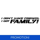 I Don't Have Friends, I Got Family Sti..