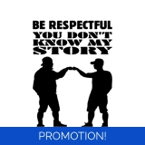 Be Respectful, You Don't Know My Story..
