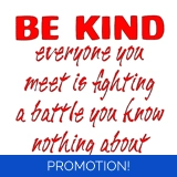 Be Kind Everyone Is Fighting A Battle ..
