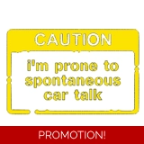 I'm Prone To Spontaneous Car Talk Stic..