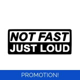 Not Fast Just Loud Sticker