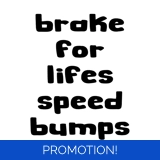 Brake For Lifes Speed Bumps Sticker
