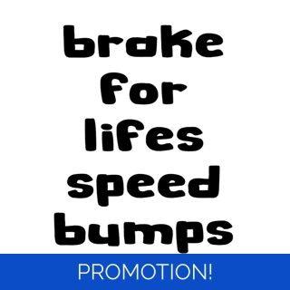 Brake For Lifes Speed B..