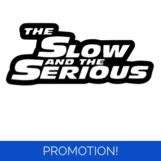 The Slow And The Seriou..