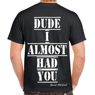 Dude I Almost Had You T..
