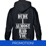 Dude I Almost Had You Hoodie