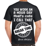 You Work An 8 Hour Day That's Cute I C..