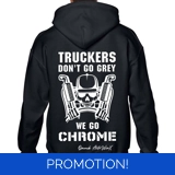 Truckers Don't Go Grey We Go Chrome Ho..