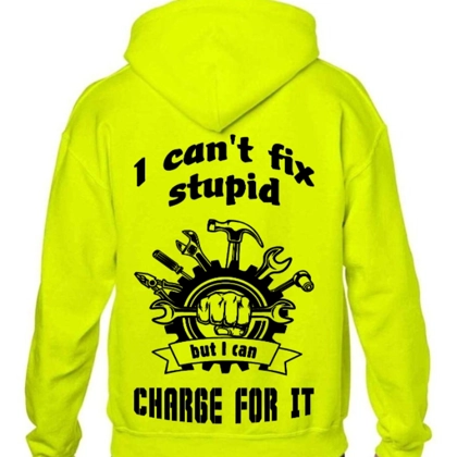 I Can't Fix Stupid Hi Vis Yellow Hoodie