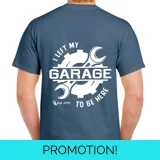 I Left My Garage To Be Here Tee