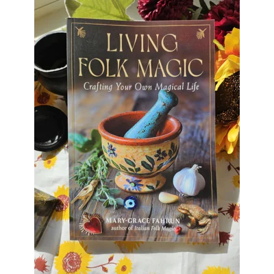 Living Folk Magic - Mary-Grace Fahrun Living Folk Magic - Mary-Grace Fahrun