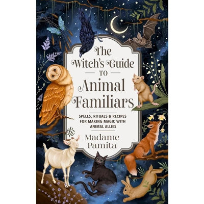 The Witch's Guide to Animal Familiars The Witch's Guide to Animal Familiars
