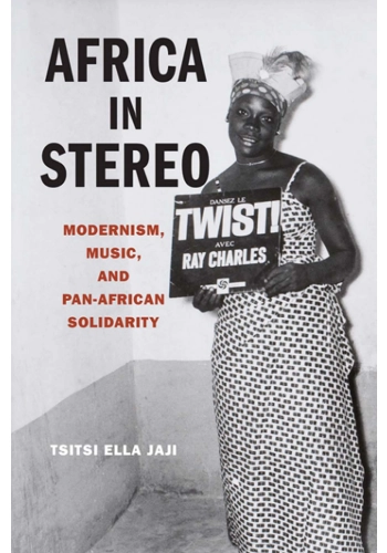 Africa in stereo (Modernism, music, and pan-African solidarity)