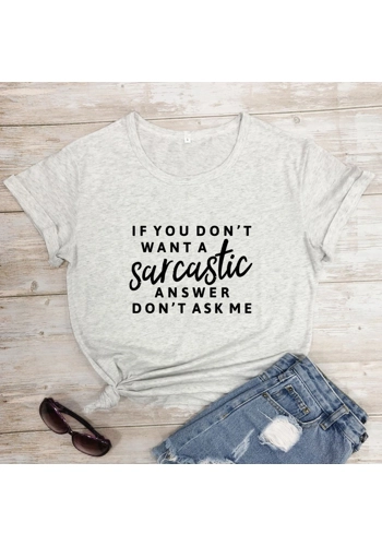 If You Don't Want A Sarcastic Answer - Don't Ask Me