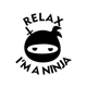 Relax I'm a Ninja Die Cut Vinyl Decal sticker Relax I'm a Ninja Die Cut Vinyl Decal sticker
