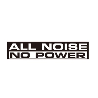 All Noise, No Power, Basshead Die..