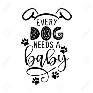 Every Dog Needs a baby Die Cut Vinyl Decal sticker