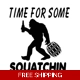 Time for som squatchin, bigfoot Sasquatch Die Cu..
