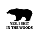 yes, i shit in the woods bearfunny Die Cut Vinyl.. yes, i shit in the woods bearfunny Die Cut Vinyl..