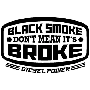 Black Smoke Don't Mean It's Broke Diesel Power Die Cut Vinyl Decal sticker