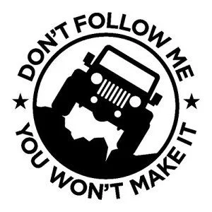 Dont follow me you wont make it Jeep Die Cut Vinyl Decal Sticker