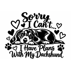Sorry I Can’t, I Have Plans With My Dachshund – Dachshund Vinyl Decal