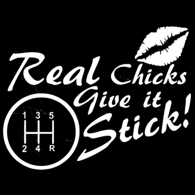 Real chicks give it stick, Manual Stick Shift die cut Vinyl Decal Sticker Real chicks give it stick, Manual Stick Shift die cut Vinyl Decal Sticker