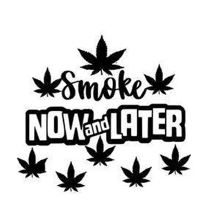 Smoke Now and later, Weed, 420, Marijuana, Die Cut Vinyl Decal sticker